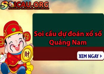 Soi cầu dự đoán XS Quảng Nam hôm nay chính xác, miễn phí