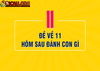 Đề về 11 hôm sau đánh con lô gì chuẩn xác nhất?