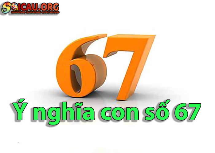 Ý Nghĩa Của Con Số 67