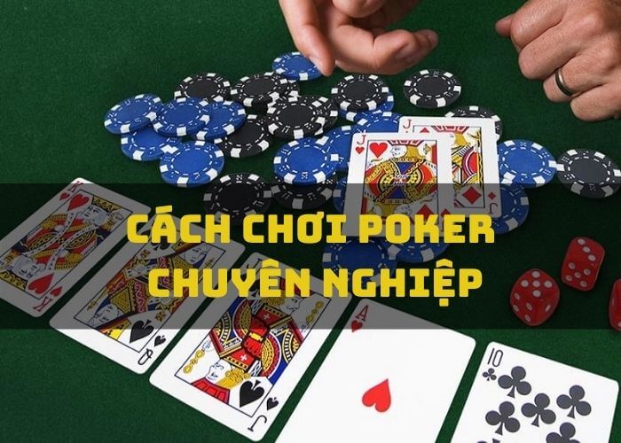 Cách chơi poker chuyên nghiệp