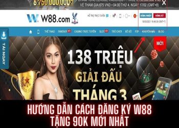 Hướng dẫn đăng ký W88 tặng 90k cho người mới tại choicacuoc