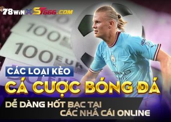 Các loại kèo cá cược bóng đá dễ dàng hốt bạc tại các nhà cái online