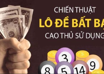 Bật mí chiến thuật lô đề bất bại, hiệu quả chuẩn bậc cao thủ