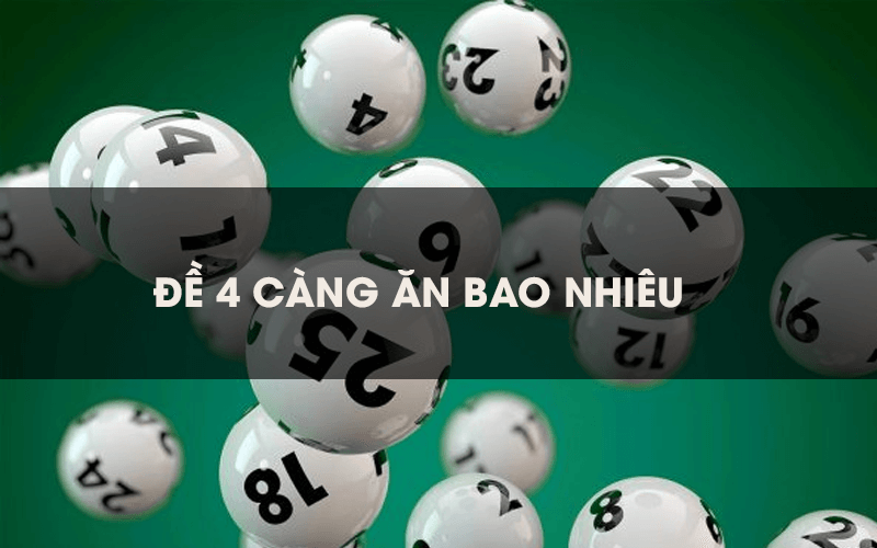 Đề 4 càng ăn bao nhiêu? Bí thuật chơi dàn đề 4 càng bất bại