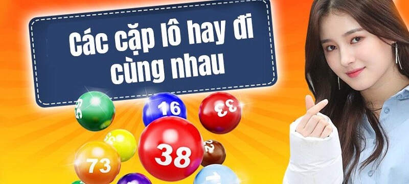 Những cặp lô hay về cùng nhau chuẩn không phải ai cũng biết