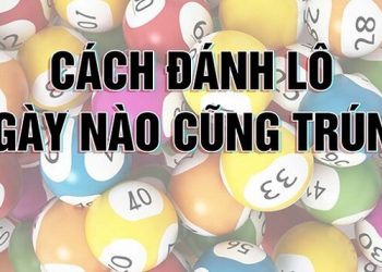 Bật mí cách đánh lô miền Bắc đơn giản ngày nào cũng trúng