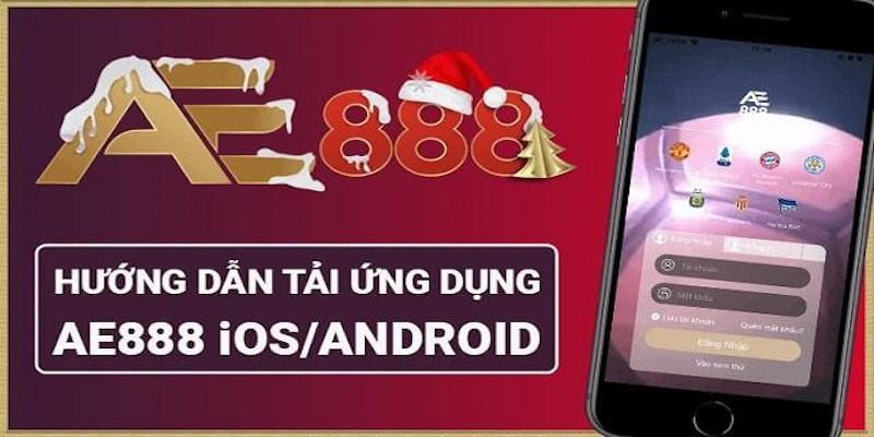 Hướng dẫn tải app AE888 và một số lưu ý cho anh em