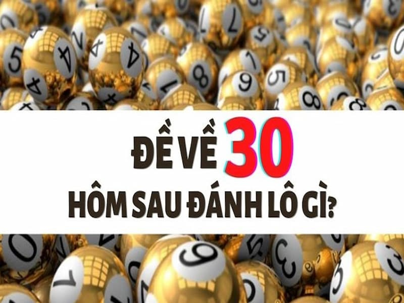 Đề về 30 hôm sau đánh lô gì? 2