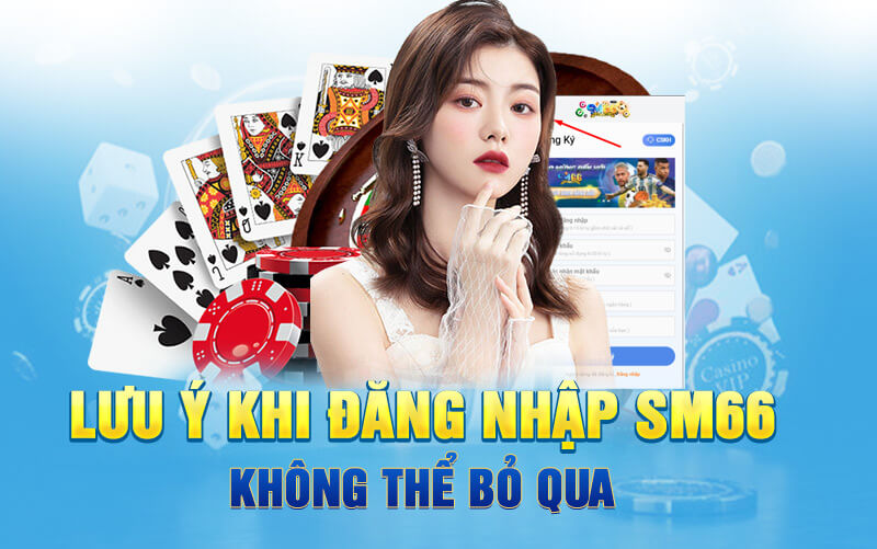 Lưu ý khi đăng nhập SM66 không thể bỏ qua