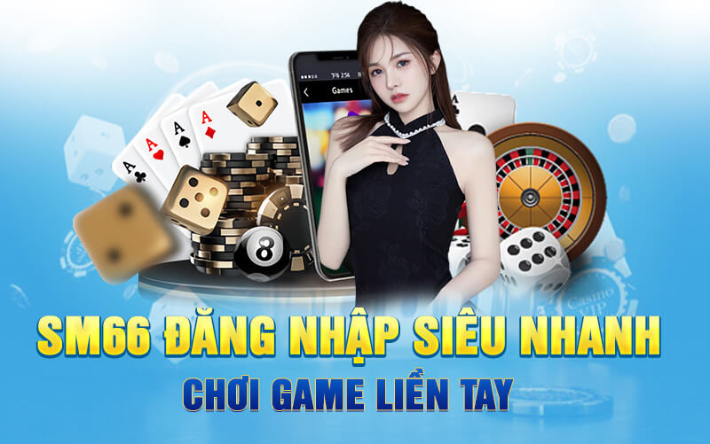 SM66 đăng nhập siêu nhanh, chơi game liền tay