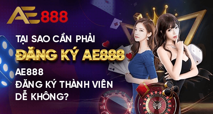 Vì sao nên đăng ký AE888 thay vì các nhà cái khác?