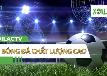 Xoilactv – Trải nghiệm xem bóng đá chất lượng cao – Không quảng cáo