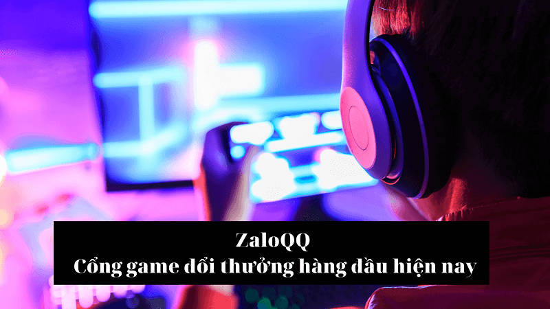 Zaloqq là cổng game đổi thưởng trực tuyến hàng đầu Việt Nam