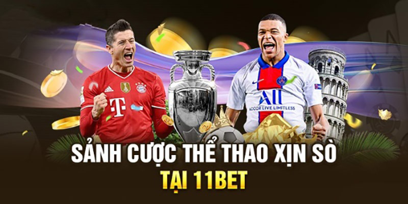 Thể Thao 11Bet sở hữu tỷ lệ thưởng cực kỳ hấp dẫn