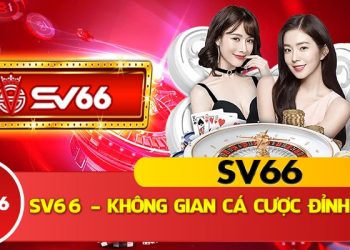 SV66 – Nhà cái cá cược trực tuyến hàng đầu Châu Á