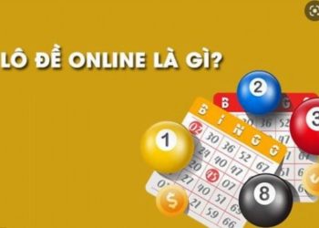 Lô đề online là gì? Những điều cần biết khi chơi lô đề online