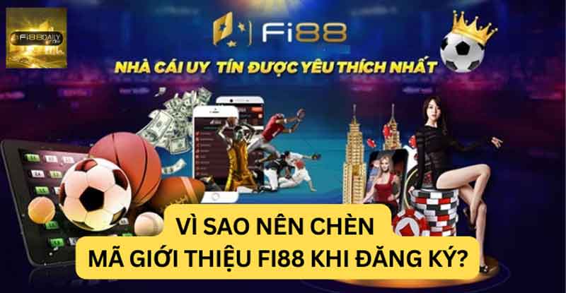 Vì sao nên chèn mã giới thiệu Fi88 khi đăng ký?