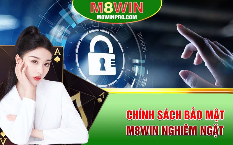 Chính sách bảo mật cho hội viên M8win là gì?