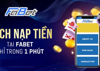 Nạp tiền Fabet – Hướng dẫn cách thực hiện nhanh chóng, tiện lợi