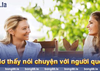 Ngủ mơ nói chuyện với người quen đánh con số nào?