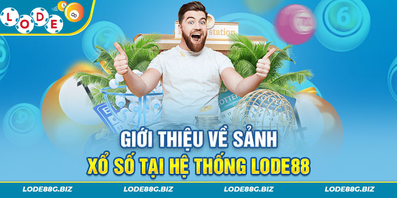 Tổng quan về sảnh cược xổ số tại Lode88