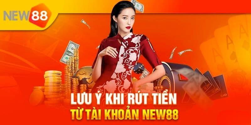 Lưu ý giúp rút tiền New88 tối ưu nhất phải biết