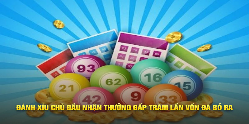 Đánh xỉu chủ đầu nhận thưởng gấp trăm lần vốn đã bỏ ra