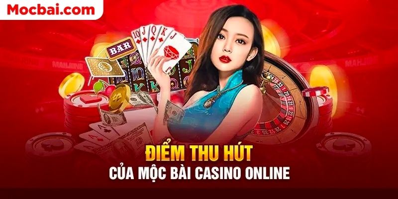 Khám phá ưu điểm của Mộc Bài Casino online