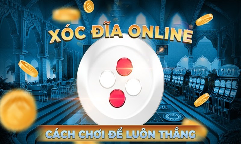 Game xóc đĩa online - Cách chơi và kinh nghiệm chơi luôn thắng