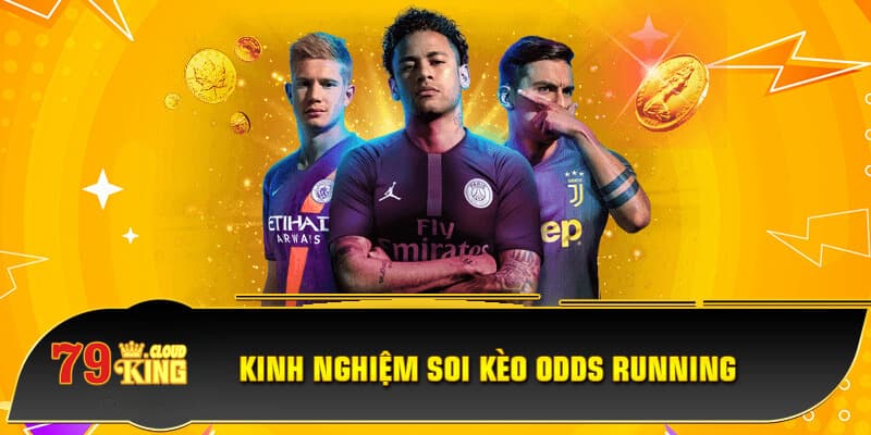 Kinh nghiệm soi kèo odds running là nên chơi sau 15 phút đầu trận