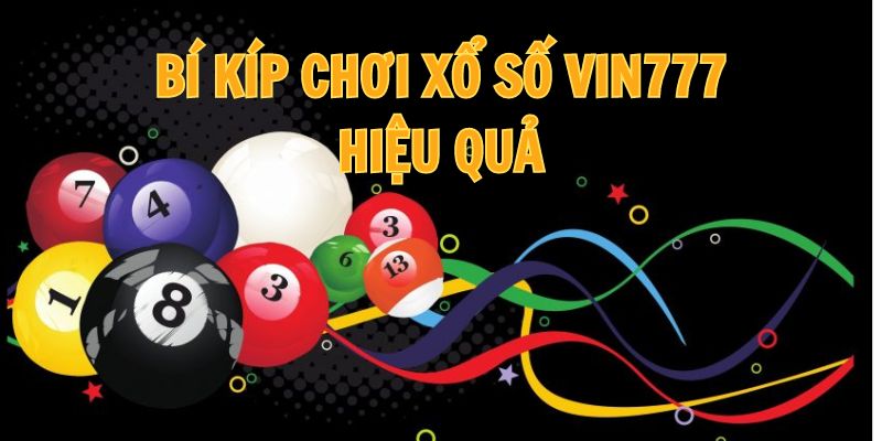 Khá nhiều phương pháp chơi xổ số VIN777 hiệu quả được cao thủ áp dụng