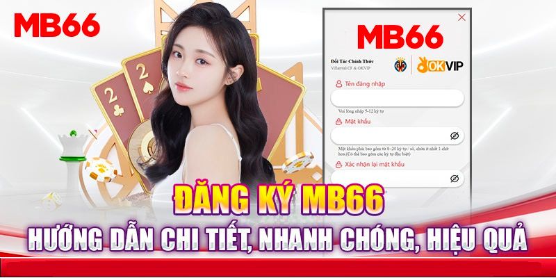 Hướng dẫn chi tiết cách đăng ký MB66 hiệu quả nhất