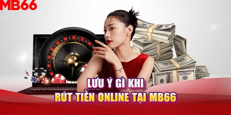 Các lưu ý khi rút tiền MB66