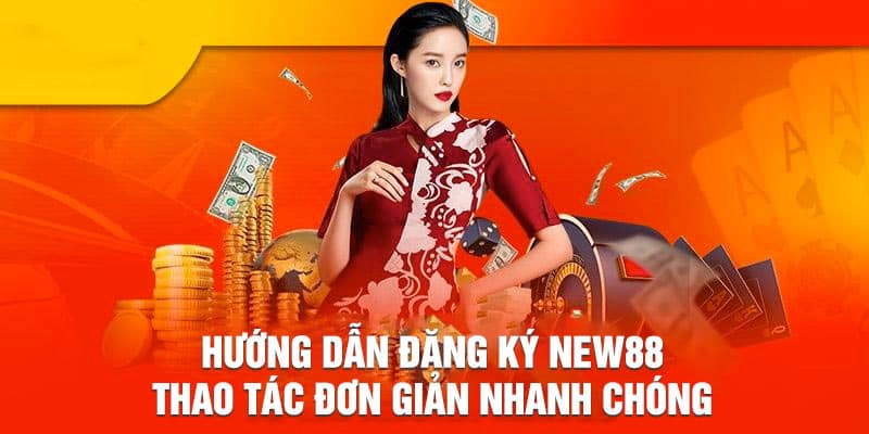 Thao tác đăng ký đơn giản nhanh chóng tại New88