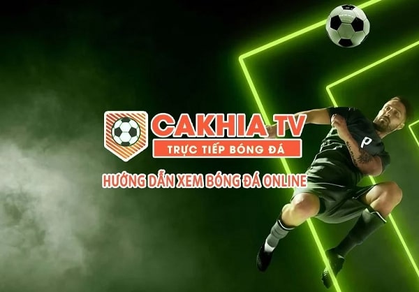 Hướng dẫn cách xem bóng đá trên Cakhia TV