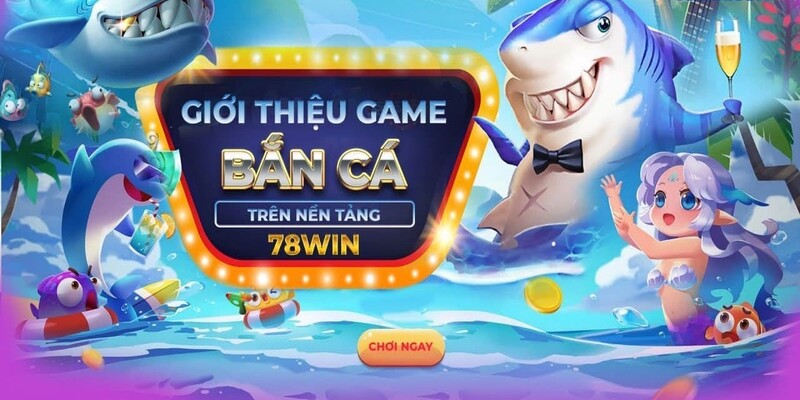 Khuyến mãi 78Win cho sảnh game bắn cá và quay hũ