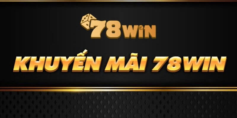 Ưu đãi đặc biệt dành cho thành viên mới tại nhà cái 78Win