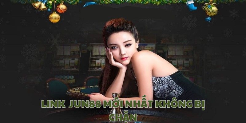 Link Jun88 mới nhất không bị chặn