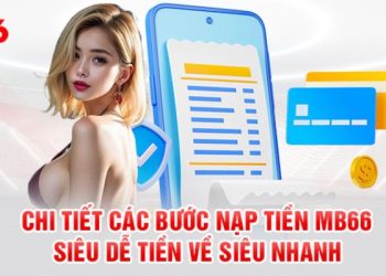 Nạp Tiền MB66 Nhanh Chóng, Đơn Giản Chỉ Trong 5 Phút