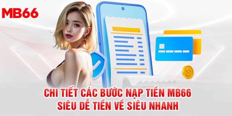 MB66 có nhiều phương thức nạp tiền siêu nhanh cho bạn lựa chọn