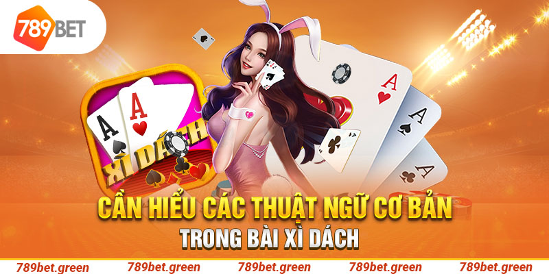 Cần hiểu các thuật ngữ cơ bản trong bài xì dách