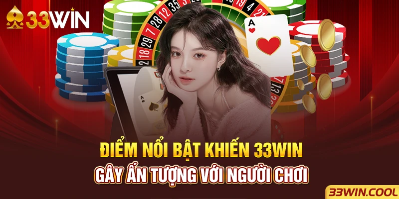 Điểm nổi bật khiến 33win gây ấn tượng với người chơi