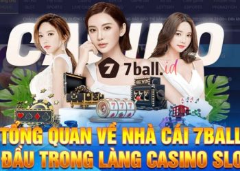 Casino 7Ball – Sân chơi giải trí đổi thưởng uy tín số 1 Việt Nam