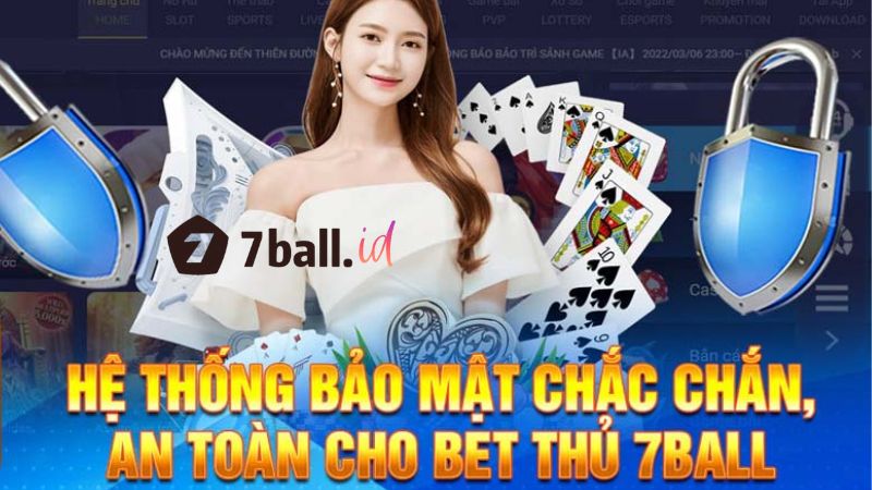 Hệ thống bảo mật đảm bảo an toàn cho các bet thủ 7Ball