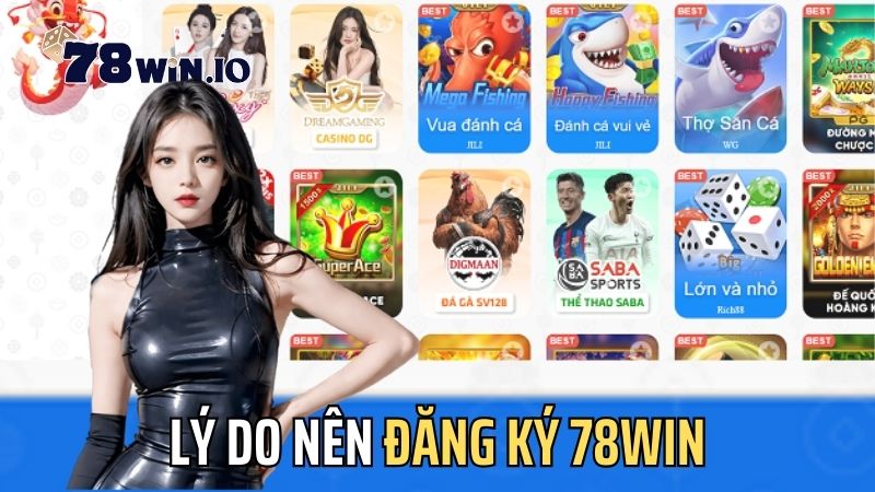 Tại sao bạn nên đăng ký 78Win?