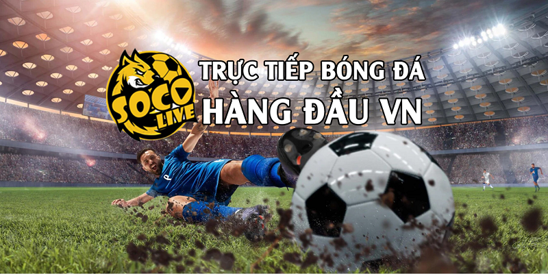 Chia sẻ bí kíp xem trực tiếp bóng đá đỉnh cao cùng Socolive TV