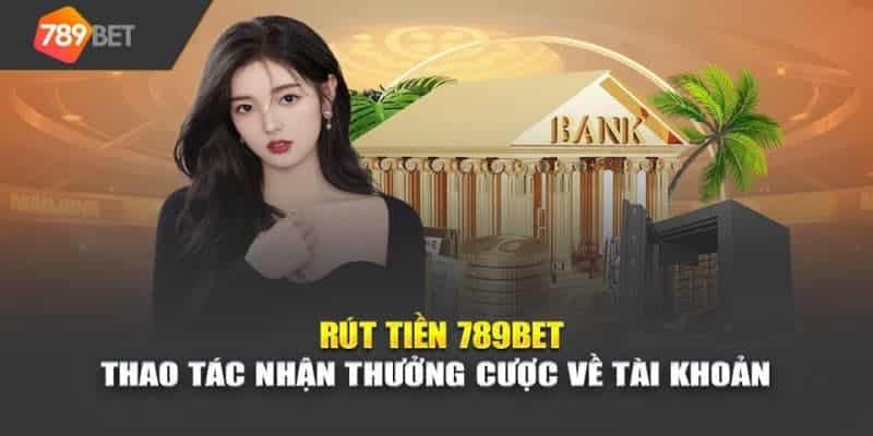  Đăng nhập vào 789bet chọn mục rút tiền 789bet