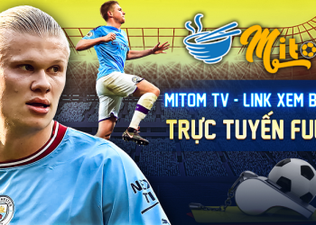 Mitom TV – mitom1.fun: Link xem trực tiếp miễn phí Full HD