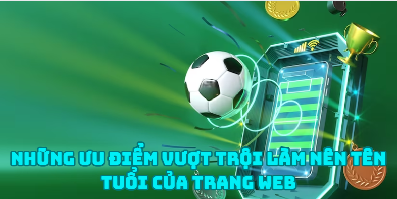 Những ưu điểm vượt trội làm nên tên tuổi của trang web