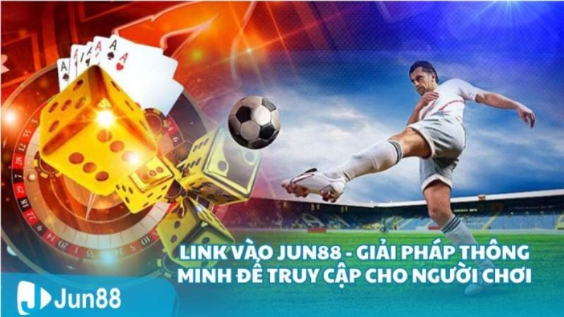 Link vào Jun88 không bị chặn mới nhất